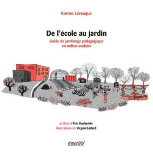 De l'école au jardin : guide de jardinage pédagogique en milieu scolaire - Lévesque, Karine