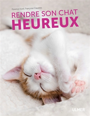 Rendre son chat heureux - Florence Icard