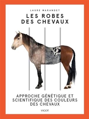 Les robes des chevaux : approche génétique et scientifique des couleurs des chevaux - Laure Marandet