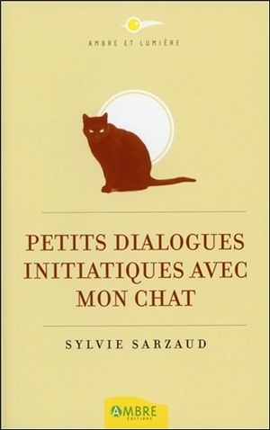 Petits dialogues initiatiques avec mon chat - Sylvie Sarzaud Aupetit