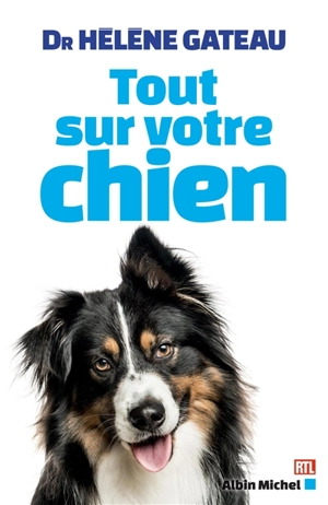 Tout sur votre chien - Hélène Gateau