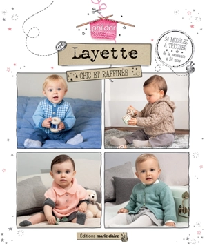 Layette chic et raffinée : 34 modèles à tricoter : de la naissance à 24 mois - Charlotte Rion