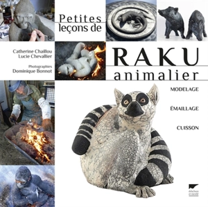 Petites leçons de raku animalier : modelage, émaillage, cuisson - Catherine Chaillou