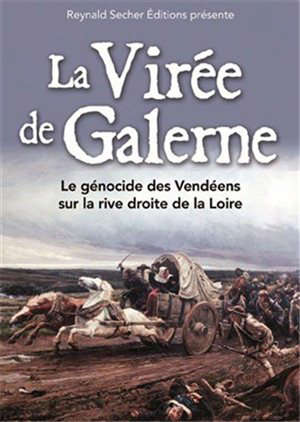 La virée de Galerne : Le génocide des Vendéens sur la rive droite de la Loire - Reynald (1955-....) Secher
