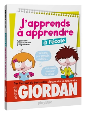 J'apprends à apprendre à l'école : conforme aux nouveaux programmes - André Giordan