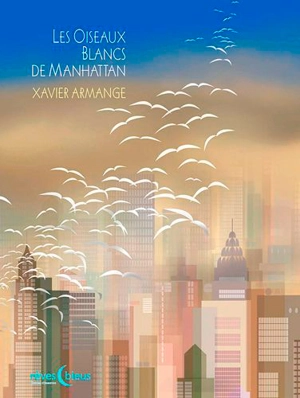 Les oiseaux blancs de Manhattan - Xavier Armange