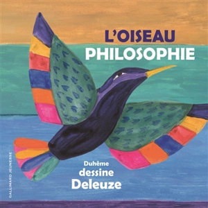 L'oiseau philosophie : Duhême dessine Deleuze - Gilles Deleuze