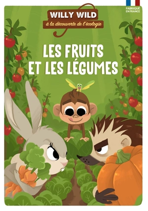 Willy Wild à la découverte de l'écologie. Les fruits et les légumes - Heloïse Lirquet