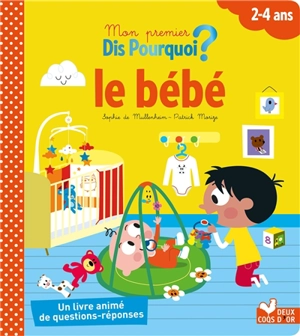 Le bébé : un livre animé de questions-réponses : 2-4 ans - Sophie de Mullenheim