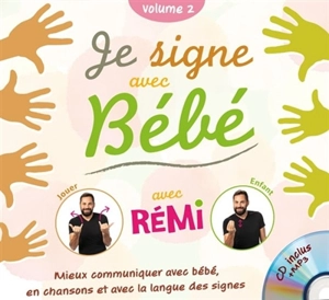 Je signe avec bébé : mieux communiquer avec bébé, en chansons et avec la langue des signes. Vol. 2 - Rémi Guichard