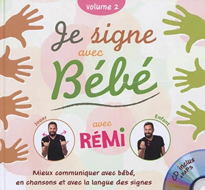 Je signe avec bébé : mieux communiquer avec bébé, en chansons et avec la langue des signes. Vol. 2 - Rémi Guichard