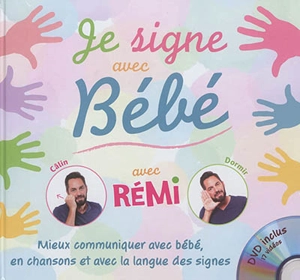 Je signe avec bébé : mieux communiquer avec bébé, en chansons et avec la langue des signes - Rémi Guichard