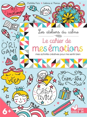 Le cahier de mes émotions : mes activités créatives pour me sentir bien - Mathilde Paris