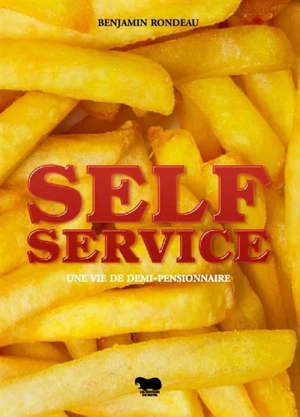 Self service : une vie de de demi-pensionnaire - Benjamin Rondeau