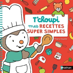 T'choupi : mes recettes super simples - Thierry Courtin