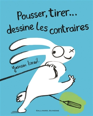 Pousser, tirer... dessine les contraires - Yasmeen Ismail