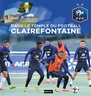 Dans le temple du football à Clairefontaine - Mathieu Delattre