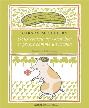 Doux comme un cornichon et propre comme un cochon. Sweet as a pickle and clean as a pig - Carson McCullers