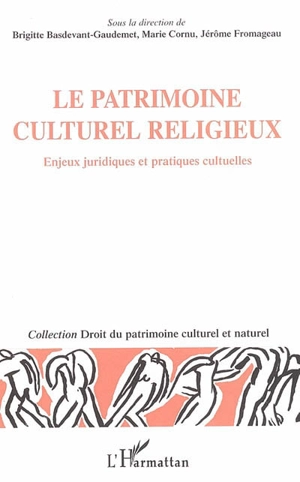 Le patrimoine culturel religieux : enjeux juridiques et pratiques culturelles