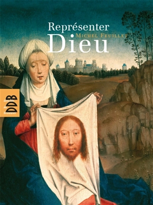 Représenter Dieu - Michel Feuillet