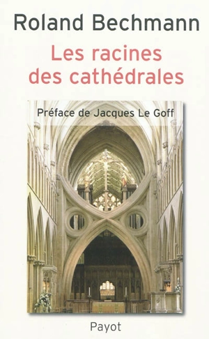 Les racines des cathédrales : l'architecture gothique, expression des conditions du milieu - Roland Bechmann