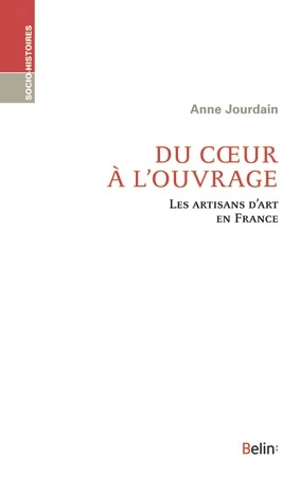 Du coeur à l'ouvrage : les artisans d'art en France - Anne Jourdain