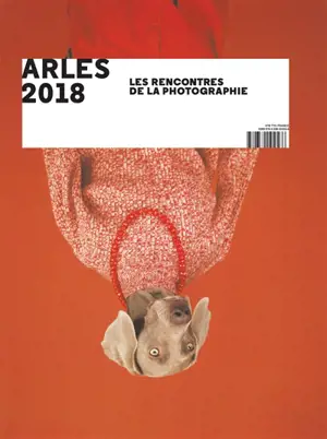 Arles 2018, les Rencontres de la photographie - Rencontres internationales de la photographie (49 ; 2018 ; Arles, Bouches-du-Rhône)