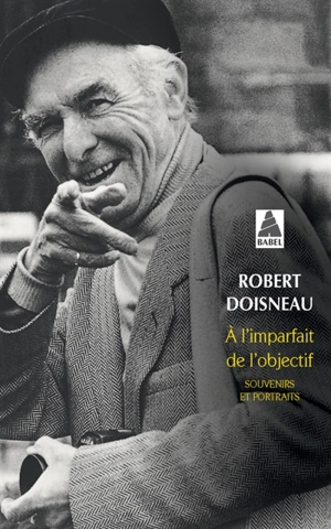 A l'imparfait de l'objectif : souvenirs et portraits - Robert Doisneau