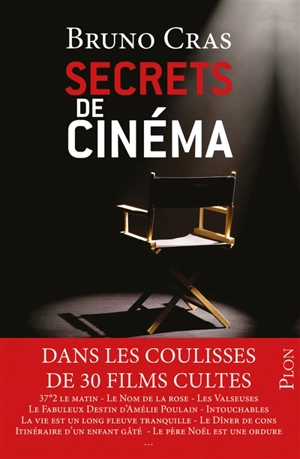 Secrets de cinéma : dans les coulisses de 30 films cultes - Bruno Cras