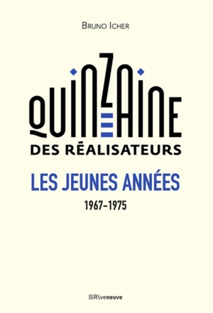 La Quinzaine des réalisateurs : les jeunes années 1967-1975 - Bruno Icher