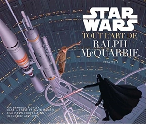 Star Wars : tout l'art de Ralph McQuarrie. Vol. 1 - Brandon Alinger