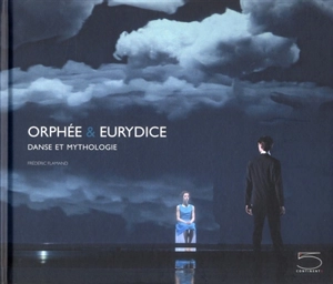 Orphée et Eurydice : danse et mythologie - Frédéric Flamand