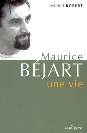 Maurice Béjart, une vie : derniers entretiens - Maurice Béjart