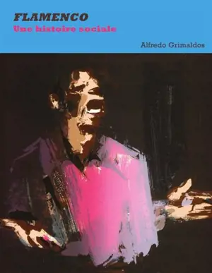 Flamenco : une histoire sociale - Alfredo Grimaldos Feito