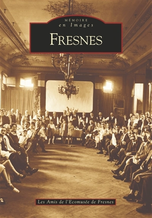 Fresnes - Amis de l'Ecomusée de Fresnes