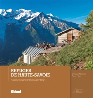 Refuges de Haute-Savoie : accès et randonnées alentour - Christian Martelet