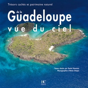 Trésors cachés et patrimoine naturel de la Guadeloupe vue du ciel - Daniel Maximin