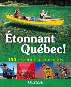 Étonnant Québec! : 150 expériences insolites - Julie Brodeur