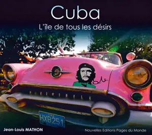 Cuba : l'île de tous les désirs - Jean-Louis Mathon