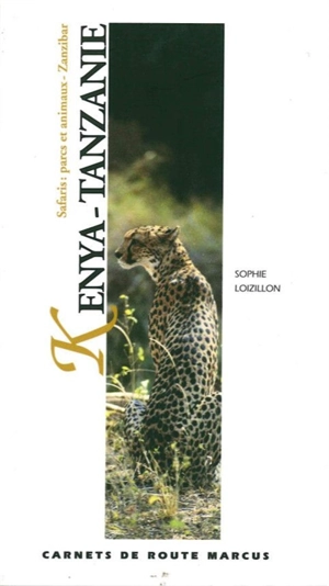 Kenya-Tanzanie : safaris, parcs et animaux, Zanzibar - Sophie Loizillon
