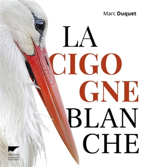 La cigogne blanche - Marc Duquet