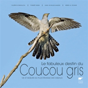 Le fabuleux destin du coucou gris : vie et moeurs du plus étrange des oiseaux - Tomas Grim