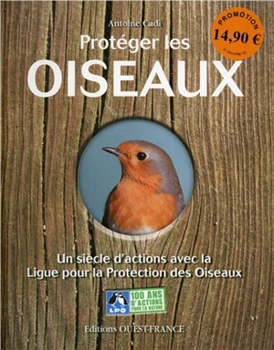 Protéger les oiseaux : un siècle d'actions avec la Ligue pour la protection des oiseaux - Antoine Cadi