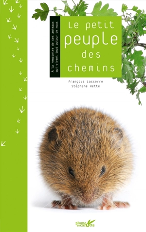 Le petit peuple des chemins : à la rencontre des animaux sauvages qui vivent tout autour de nous - François Lasserre