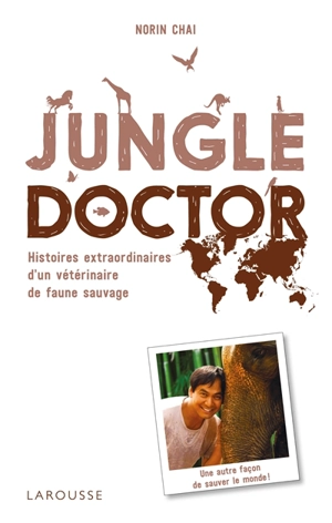 Jungle doctor : histoires extraordinaires d'un vétérinaire de faune sauvage - Norin Chaï