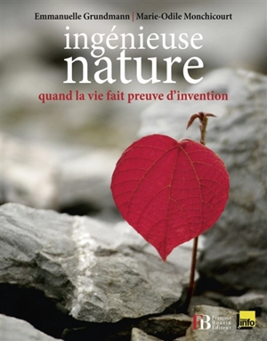 Ingénieuse nature : quand la vie fait preuve d'invention - Emmanuelle Grundmann