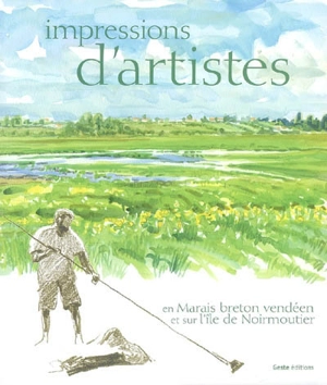 Impressions d'artistes : en marais breton vendéen et sur l'île de Noirmoutier