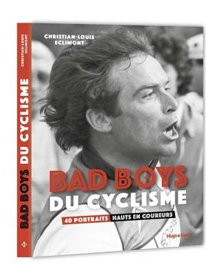 Bad boys du cyclisme : 40 portraits hauts en coureurs - Christian-Louis Eclimont