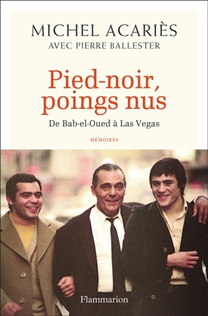 Pied-noir, poings nus : de Bab-el-Oued à Las Vegas : mémoire - Michel Acariès