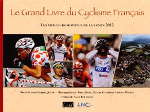 Le grand livre du cyclisme français : les meilleurs moments de la saison 2012 - Jean-François Quénet